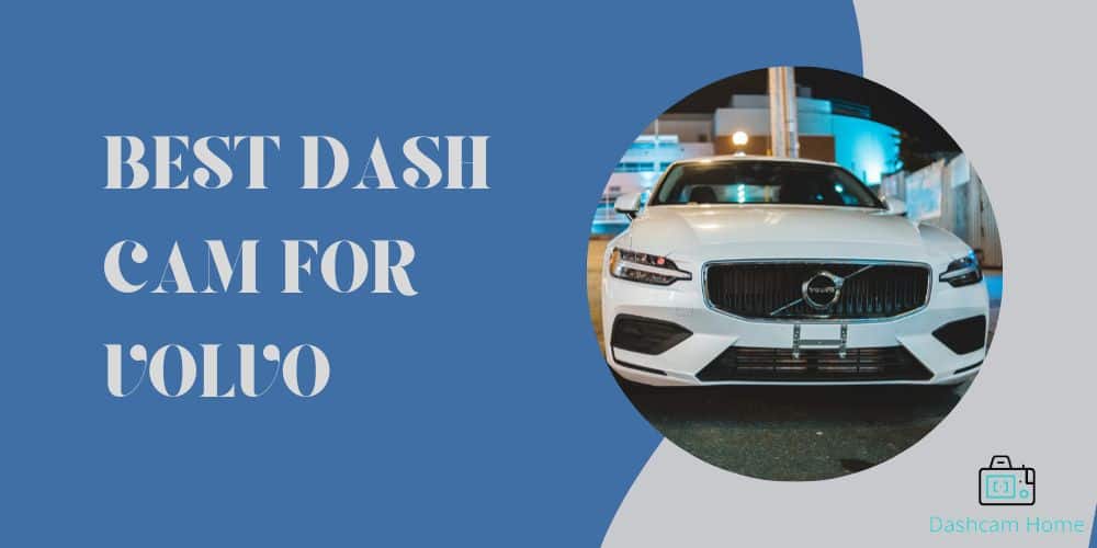 Best Dash Cam For Volvo