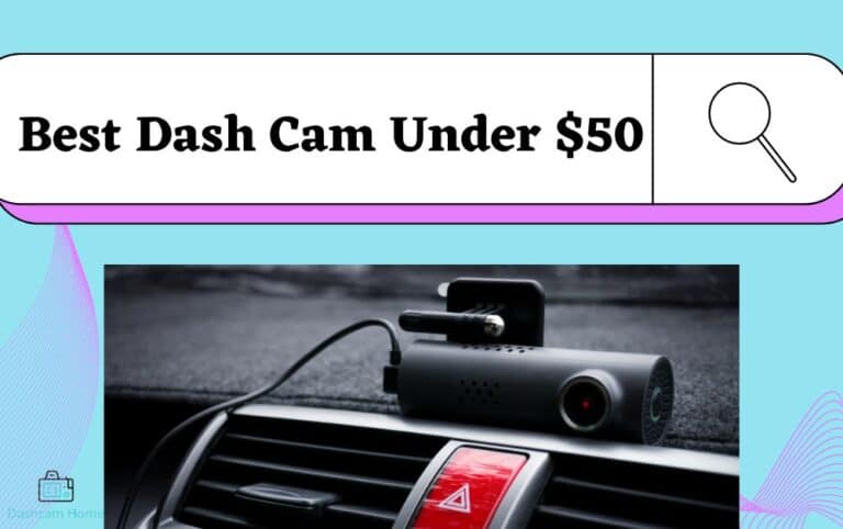 Best Dash Cam Under $50: Our Top 7 Picks