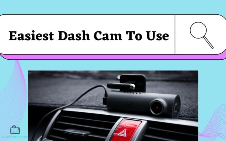 Easiest Dash Cam to Use: Top 7 Picks With Detailed Reviews