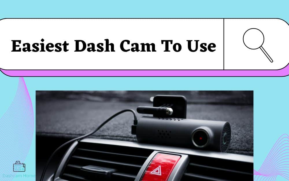 Easiest Dash Cam To Use