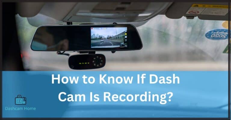 How to Know If Dash Cam Is Recording? 5 Different Ways