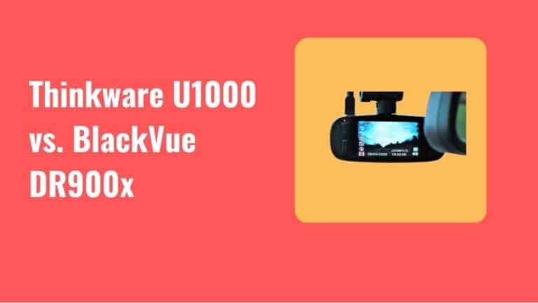 Thinkware U1000 vs. BlackVue DR900X: What’s the Difference?