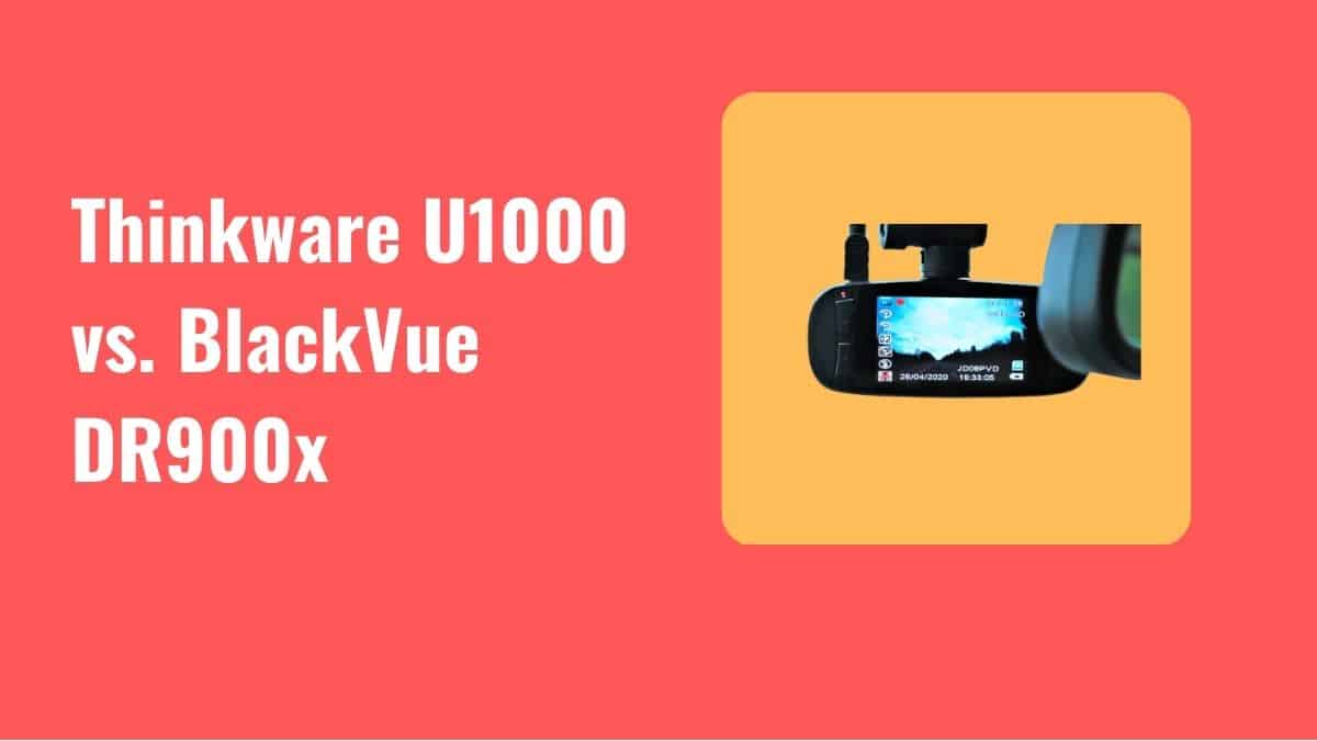 Thinkware U1000 vs BlackVue DR900x