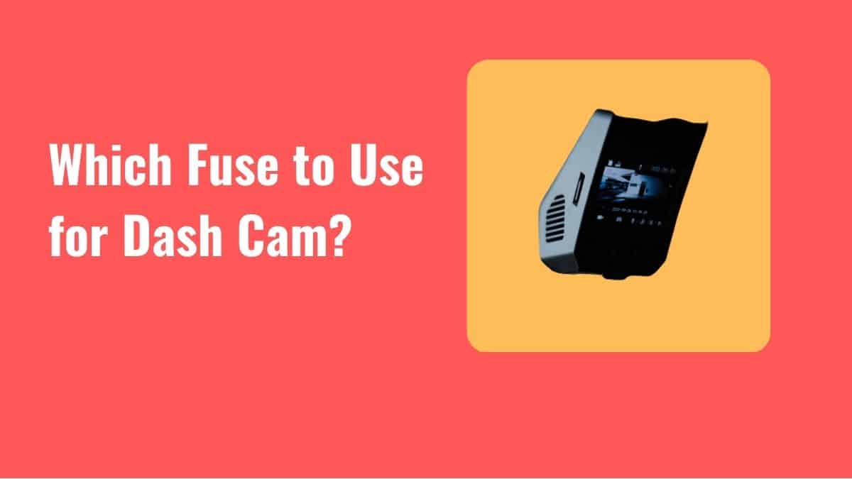 Which Fuse to Use for Dash Cam