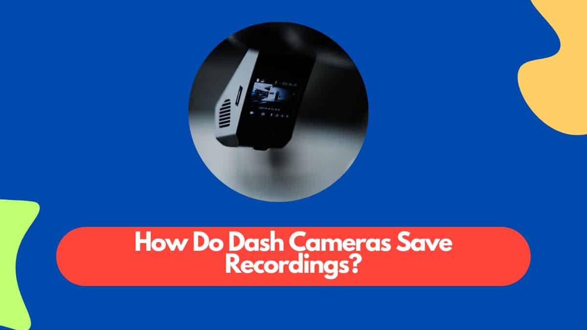 How do dash cameras save recordings?